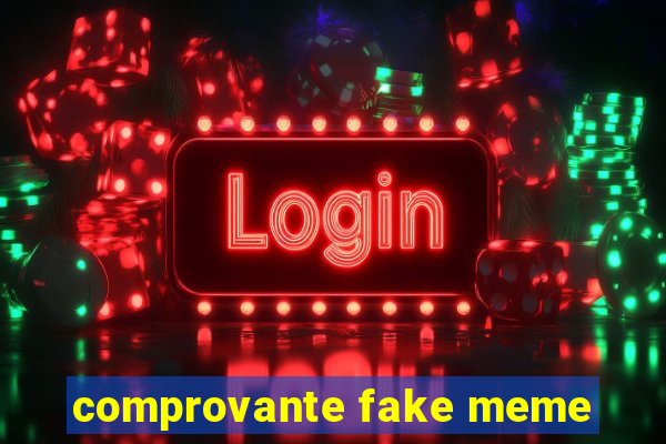 comprovante fake meme